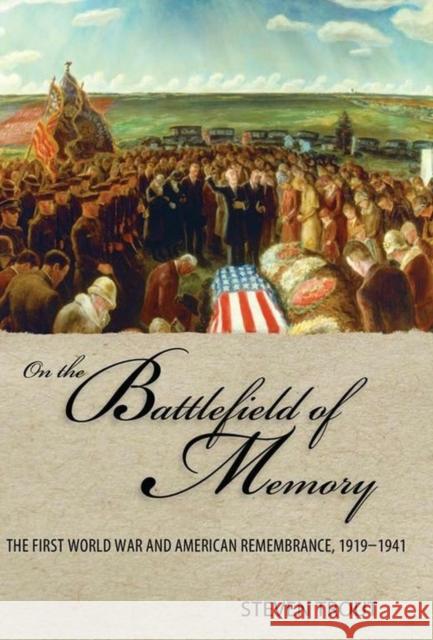 On the Battlefield of Memory: The First World War and American Remembrance, 1919-1941