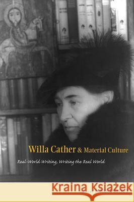 Willa Cather and Material Culture: Real-World Writing, Writing the Real World