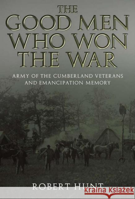 The Good Men Who Won the War: Army of the Cumberland Veterans and Emancipation Memory
