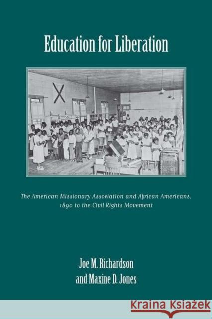 Education for Liberation: The American Missionary Association and African Americans, 1890 to the Civil Rights Movement