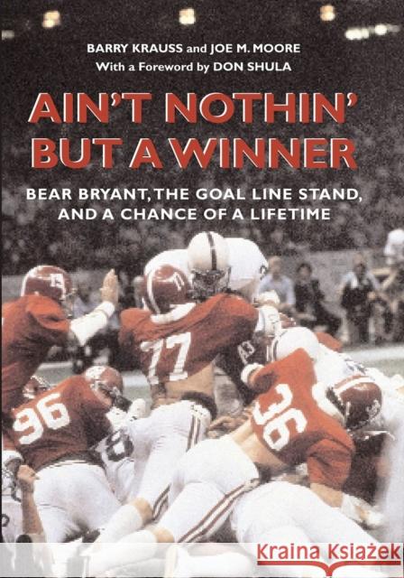 Ain't Nothin' But a Winner: Bear Bryant, the Goal Line Stand, and a Chance of a Lifetime