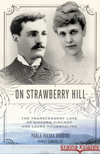 On Strawberry Hill: The Transcendent Love of Gifford Pinchot and Laura Houghteling