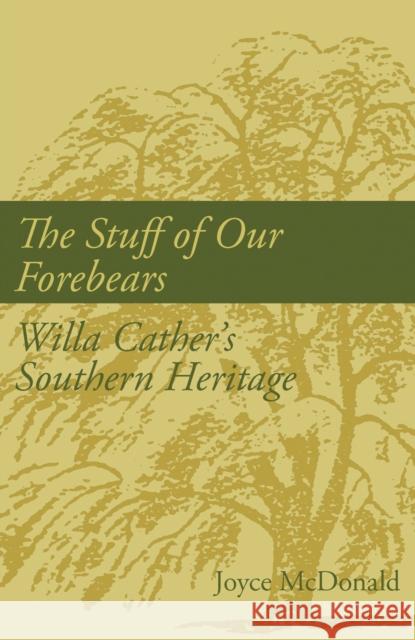 The Stuff of Our Forebears: Willa Cather's Southern Heritage