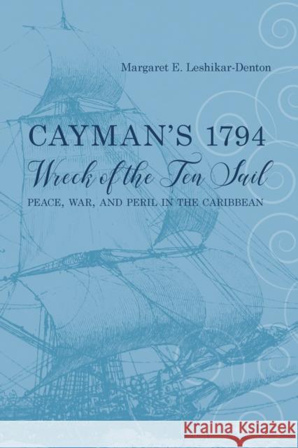 Cayman's 1794 Wreck of the Ten Sail: Peace, War, and Peril in the Caribbean