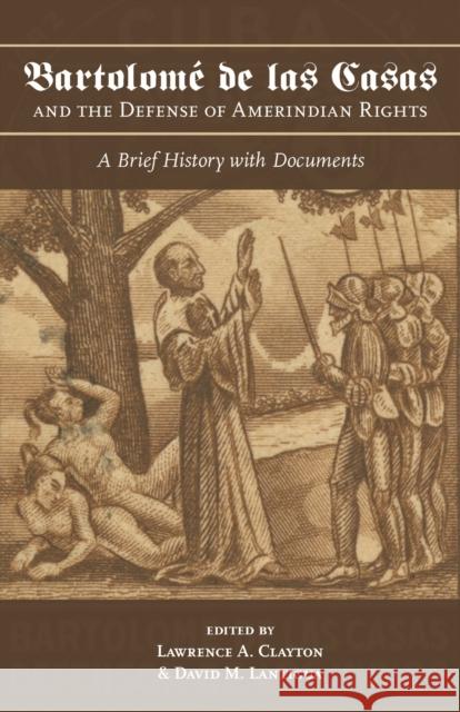 Bartolomé de Las Casas and the Defense of Amerindian Rights: A Brief History with Documents