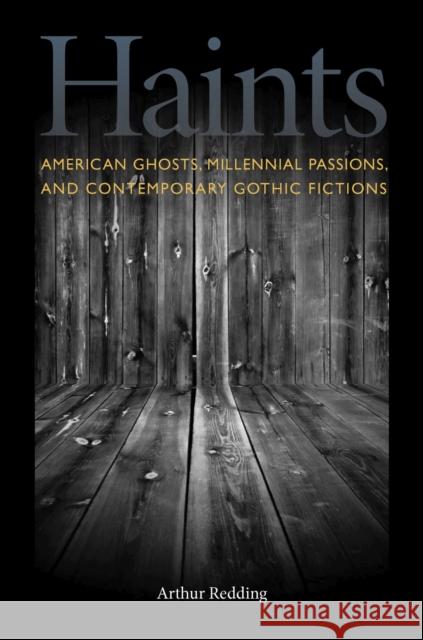 Haints: American Ghosts, Millennial Passions, and Contemporary Gothic Fictions