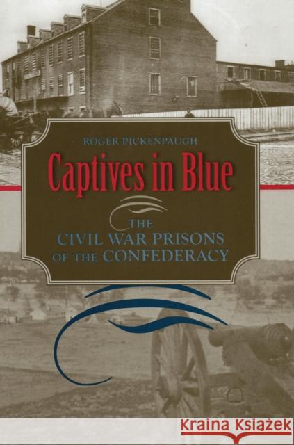 Captives in Blue: The Civil War Prisons of the Confederacy