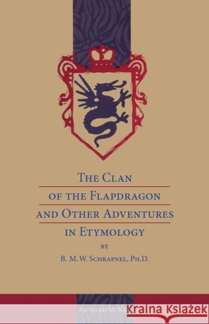 The Clan of the Flapdragon and Other Adventures in Etymology by B. M. W. Schrapnel, Ph.D.