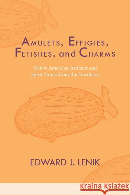Amulets, Effigies, Fetishes, and Charms: Native American Artifacts and Spirit Stones from the Northeast