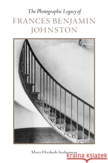 The Photographic Legacy of Frances Benjamin Johnston