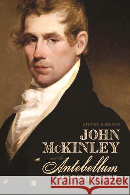John McKinley and the Antebellum Supreme Court: Circuit Riding in the Old Southwest