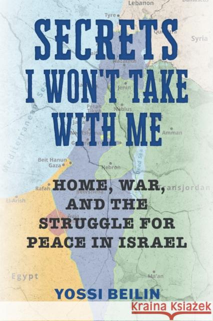 Secrets I Won't Take with Me: Home, War, and the Struggle for Peace in Israel