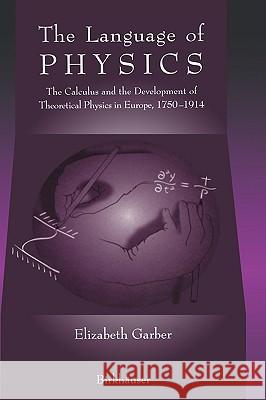 The Language of Physics: The Calculus and the Development of Theoretical Physics in Europe, 1750-1914