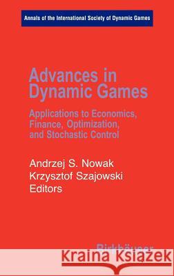 Advances in Dynamic Games: Applications to Economics, Finance, Optimization, and Stochastic Control