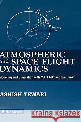 Atmospheric and Space Flight Dynamics: Modeling and Simulation with Matlab(r) and Simulink(r)