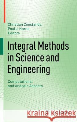 Integral Methods in Science and Engineering: Computational and Analytic Aspects