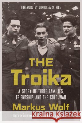 The Troika: A Story of Three Families, Friendship, and the Cold War