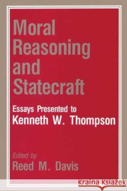 Moral Reasoning and Statecraft: Essays Presented to Kenneth W. Thompson