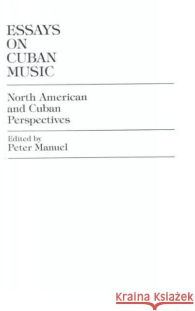 Essays on Cuban Music: North American and Cuban Perspectives