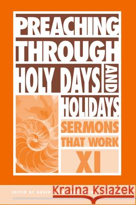 Preaching Through Holy Days and Holidays: Sermons That Work Series XI