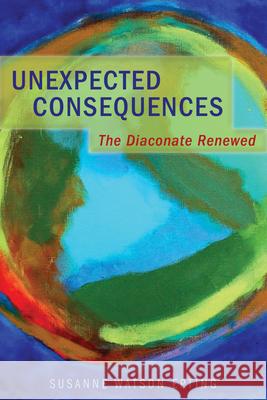 Unexpected Consequences: The Diaconate Renewed