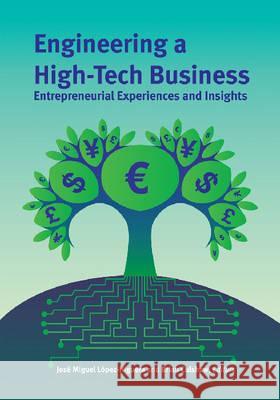 Engineering a High-tech Business : Entrepreneurial Experiences and Insights