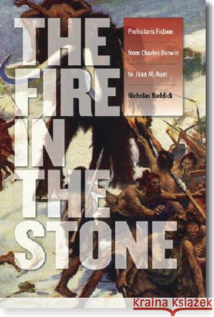 Fire in the Stone: Prehistoric Fiction from Charles Darwin to Jean M. Auel
