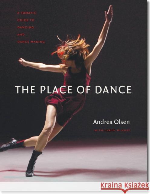 The Place of Dance: A Somatic Guide to Dancing and Dance Making