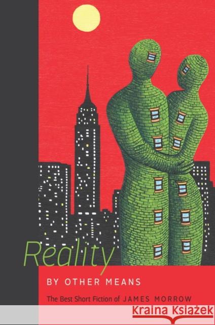 Reality by Other Means: The Best Short Fiction of James Morrow