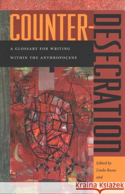 Counter-Desecration: A Glossary for Writing Within the Anthropocene