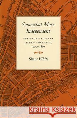 Somewhat More Independent: The End of Slavery in New York City, 1770-1810