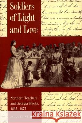 Soldiers of Light and Love: Northern Teachers and Georgia Blacks, 1865-1873