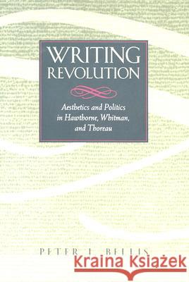 Writing Revolution : Aesthetics and Politics in Hawthorne, Whitman and Thoreau