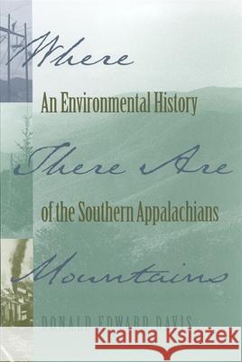 Where There are Mountains : An Environmental History of the Southern Appalachians