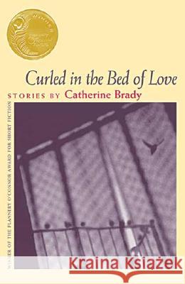 Curled in the Bed of Love : Stories by Catherine Brady