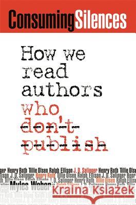 Consuming Silences : How We Read Authors Who Don't Publish