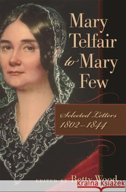 Mary Telfair to Mary Few: Selected Letters, 1802-1844