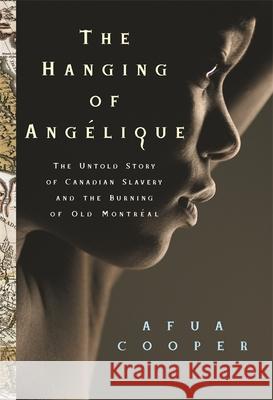 The Hanging of Ang?lique: The Untold Story of Canadian Slavery and the Burning of Old Montr?al