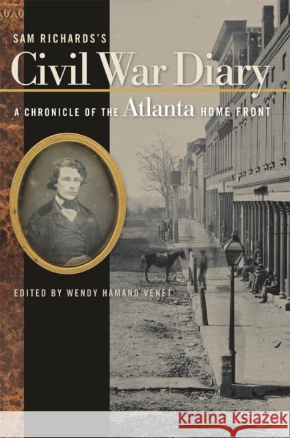 Sam Richards's Civil War Diary: A Chronicle of the Atlanta Home Front