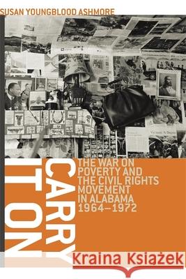 Carry It On: The War on Poverty and the Civil Rights Movement in Alabama, 1964-1972