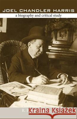 Joel Chandler Harris: A Biography and Critical Study