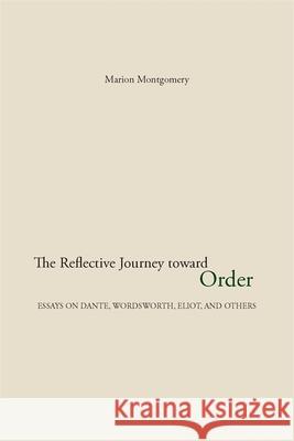 The Reflective Journey Toward Order: Essays on Dante, Wordsworth, Eliot, and Others