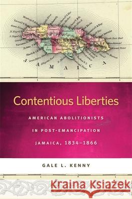 Contentious Liberties: American Abolitionists in Post-Emancipation Jamaica, 1834-1866