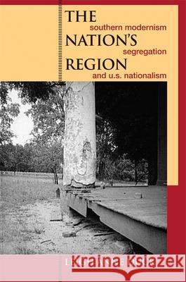 The Nation's Region: Southern Modernism, Segregation, and U.S. Nationalism