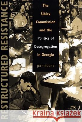 Restructured Resistance: The Sibley Commission and the Politics of Desegregation in Georgia