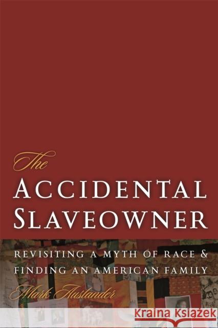 The Accidental Slaveowner: Revisiting a Myth of Race and Finding an American Family