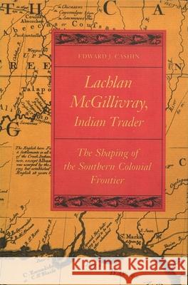 Lachlan McGillivray, Indian Trader: The Shaping of the Southern Colonial Frontier