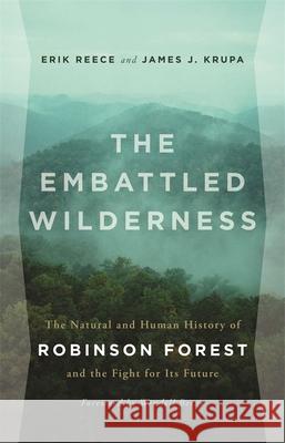 The Embattled Wilderness: The Natural and Human History of Robinson Forest and the Fight for Its Future