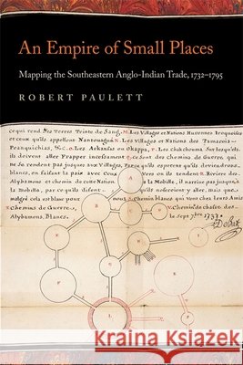 An Empire of Small Places: Mapping the Southeastern Anglo-Indian Trade, 1732-1795