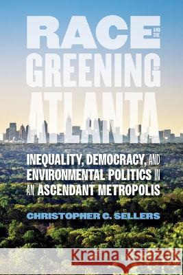 Race and the Greening of Atlanta: Inequality, Democracy, and Environmental Politics in an Ascendant Metropolis